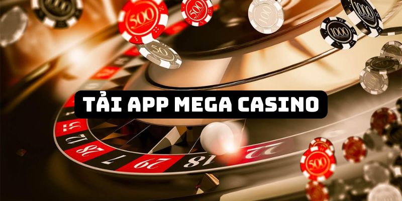 Giới Thiệu Về Cách Tải App Mega Casino Siêu Dễ Dàng