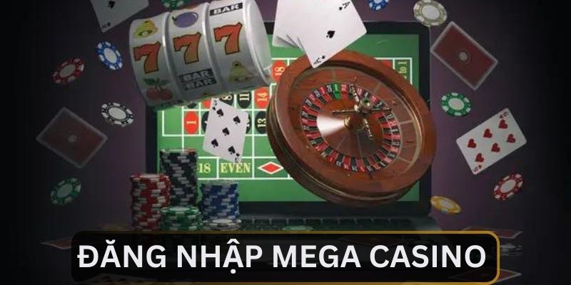 Hướng dẫn đăng nhập Mega Casino nhanh