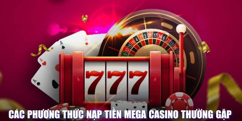 Các phương thức nạp tiền tại Mega Casino