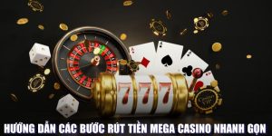 Rút tiền Mega Casino - Hướng dẫn chi tiết cho thành viên mới